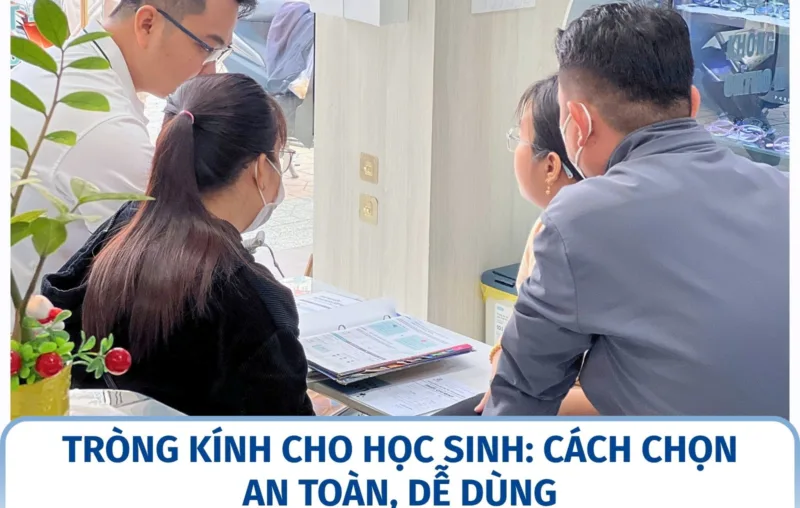 Tròng kính cho học sinh: cách chọn an toàn, dễ dùng