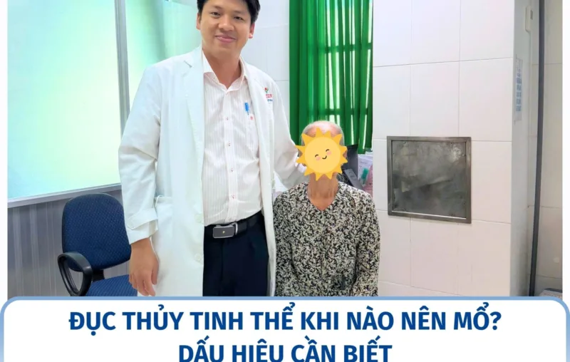 Đục thủy tinh thể khi nào nên mổ? Dấu hiệu cần biết