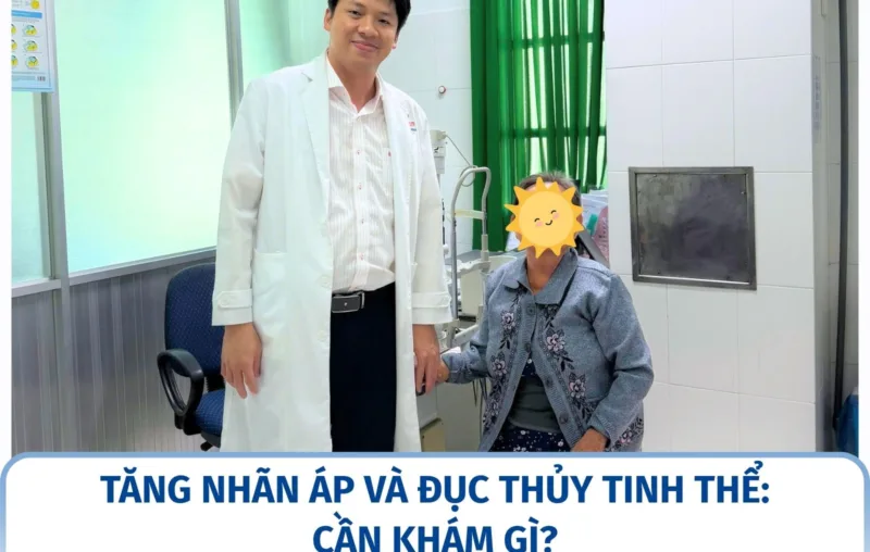 Tăng nhãn áp và đục thủy tinh thể: cần khám gì?
