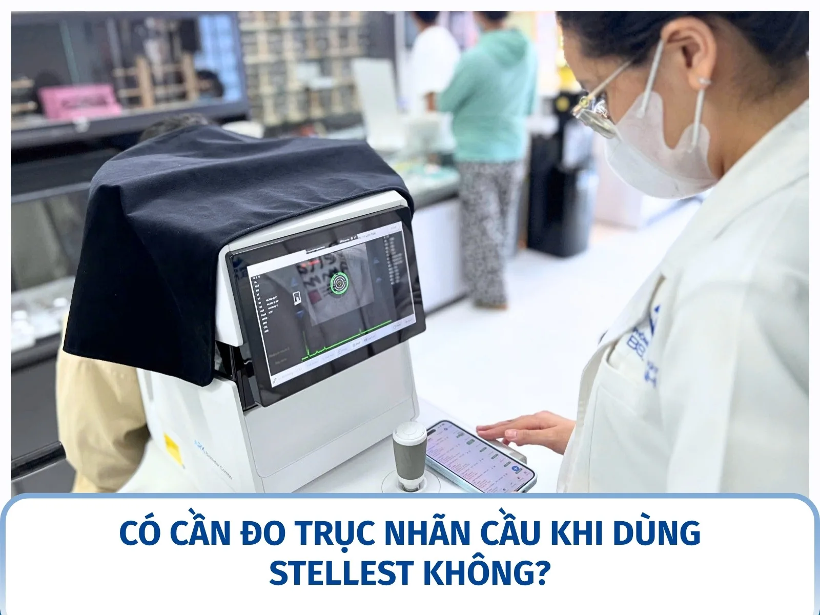 Có cần đo trục nhãn cầu khi dùng Stellest không?