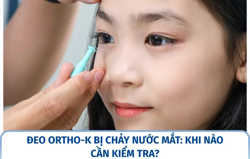Đeo Ortho-K bị chảy nước mắt: khi nào cần kiểm tra?