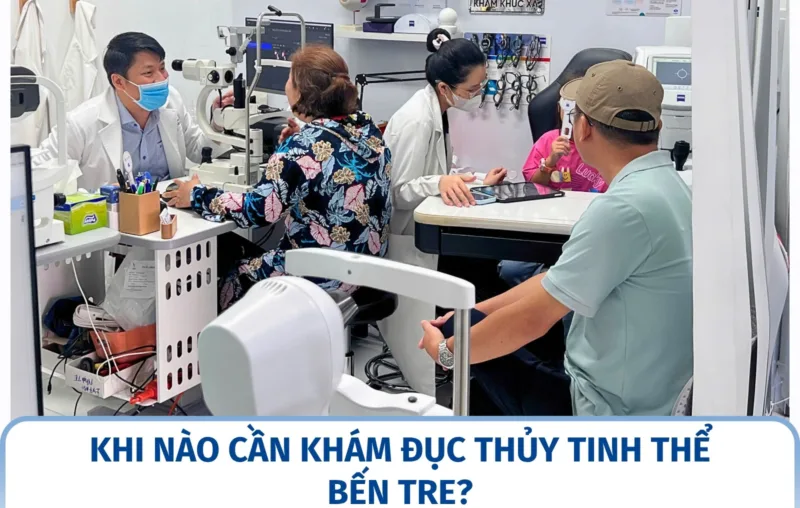 Khi nào nên khám đục thủy tinh thể Bến Tre?