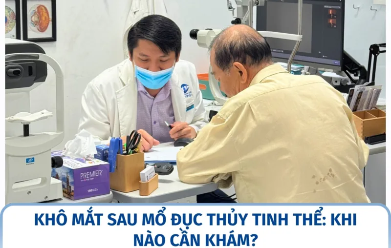 Khô mắt sau mổ đục thủy tinh thể: Khi nào cần khám?