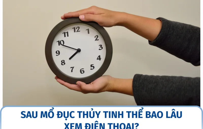 Sau mổ đục thủy tinh thể bao lâu xem điện thoại?