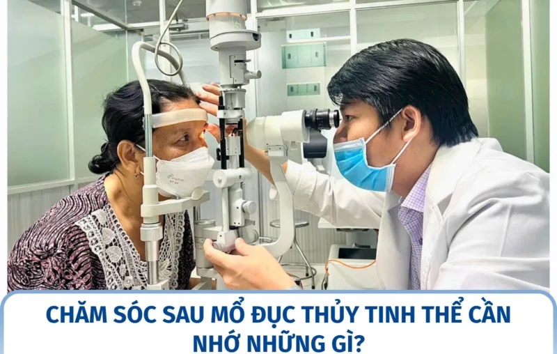 Chăm sóc sau mổ đục thủy tinh thể cần nhớ những gì?