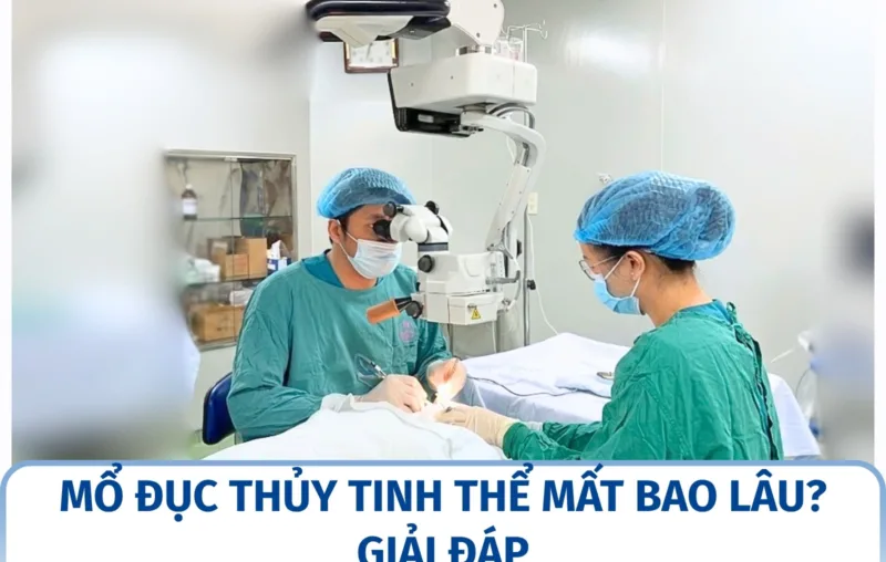Mổ đục thủy tinh thể mất bao lâu? Giải đáp