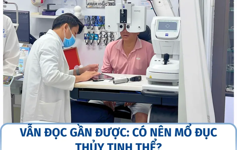 Vẫn đọc gần được: có nên mổ đục thủy tinh thể?