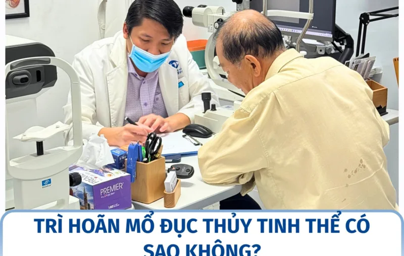 Trì hoãn mổ đục thủy tinh thể có sao không?