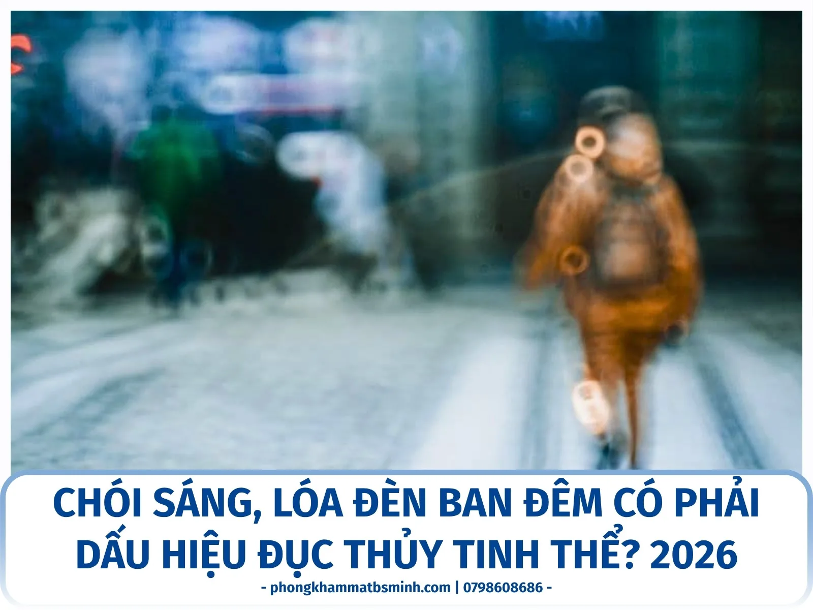 Chói sáng, lóa đèn ban đêm có phải dấu hiệu đục thủy tinh thể? 2026