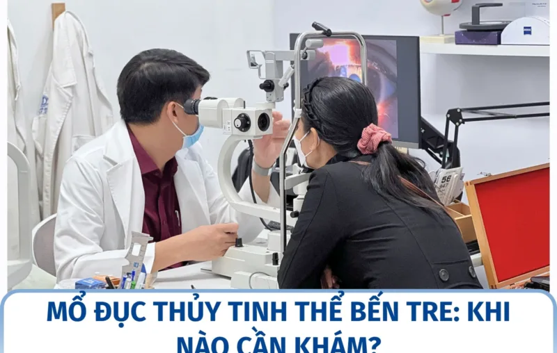 Mổ đục thủy tinh thể Bến Tre 2026: khi nào cần khám?