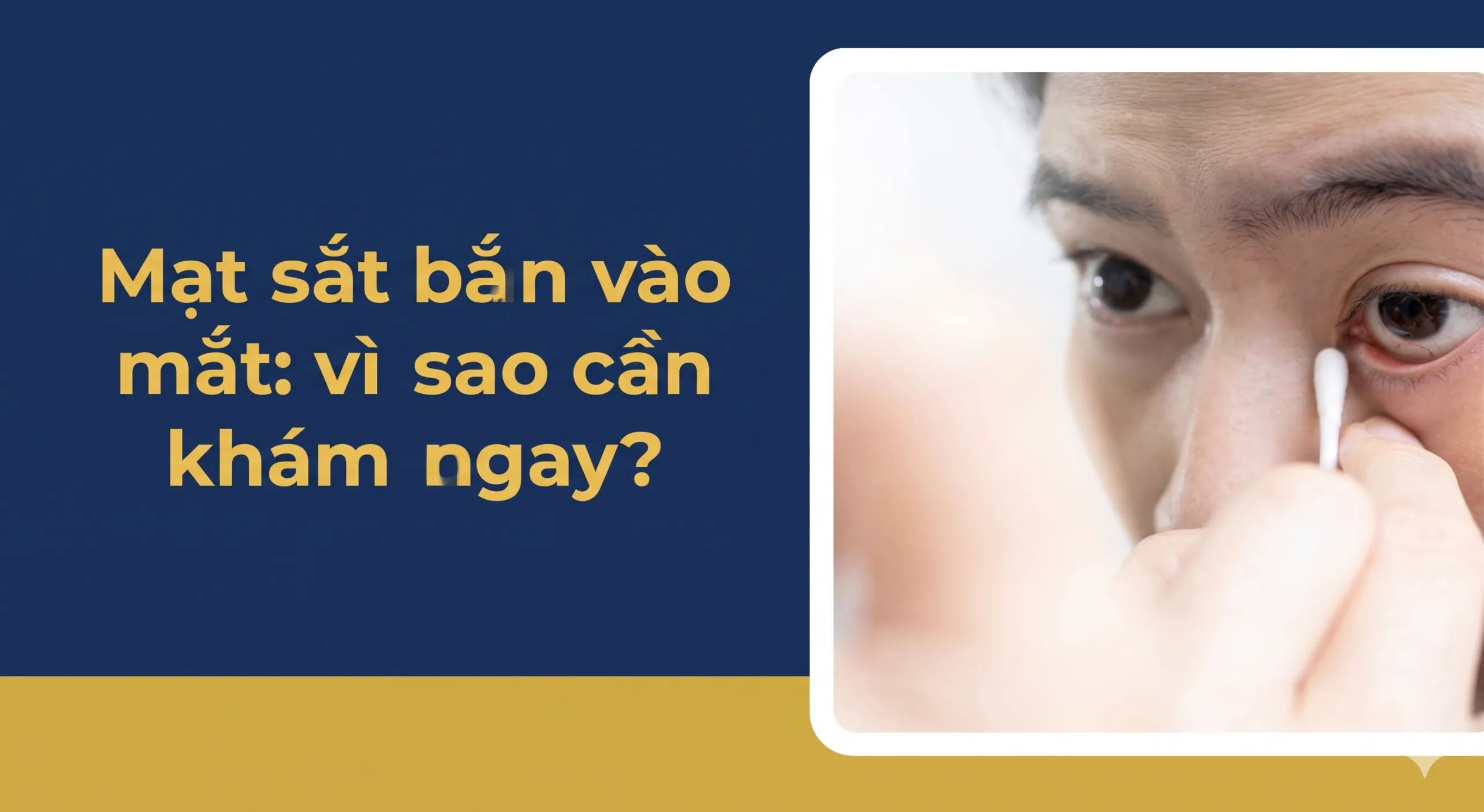 Mạt sắt bắn vào mắt: vì sao cần khám ngay