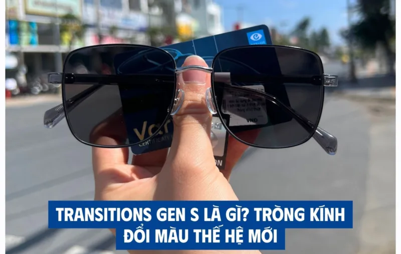 Transitions GEN S là gì? Tròng kính đổi màu thế hệ mới