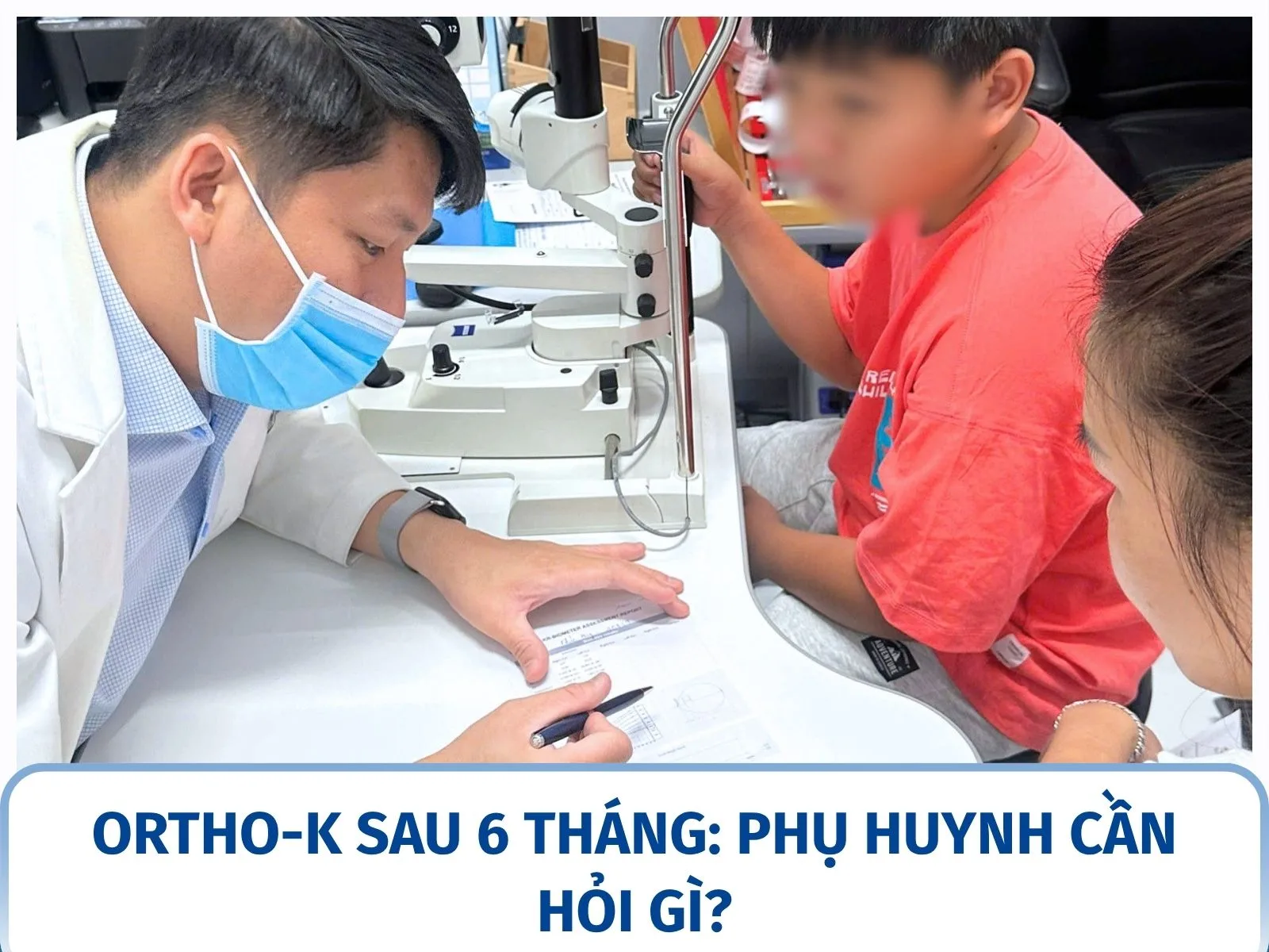 Ortho-K sau 6 tháng: phụ huynh cần hỏi gì?