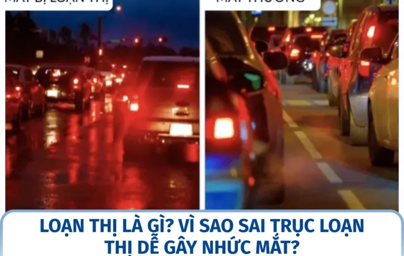 Loạn thị là gì? Vì sao sai trục loạn thị dễ gây nhức mắt?