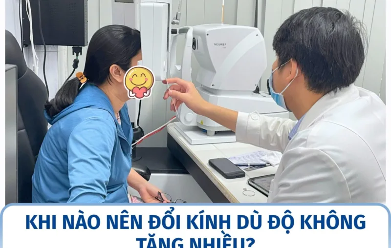 Khi nào nên đổi kính dù độ không tăng nhiều?