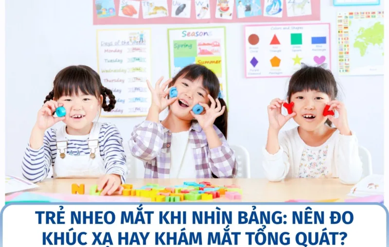 Trẻ nheo mắt khi nhìn bảng: nên đo khúc xạ hay khám mắt tổng quát?