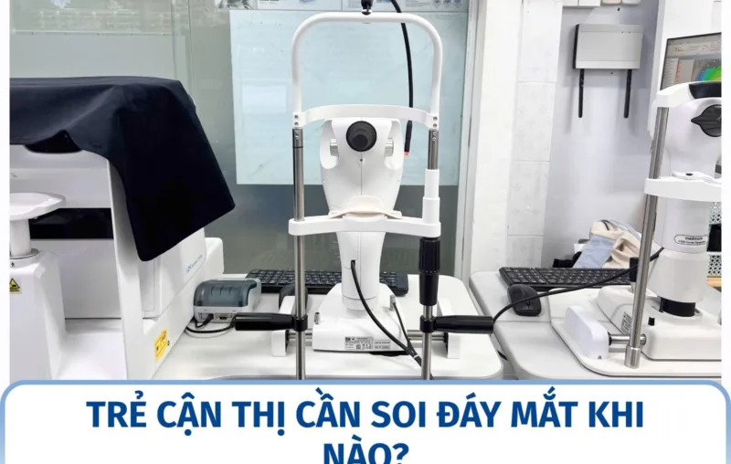 Trẻ cận thị cần soi đáy mắt khi nào?