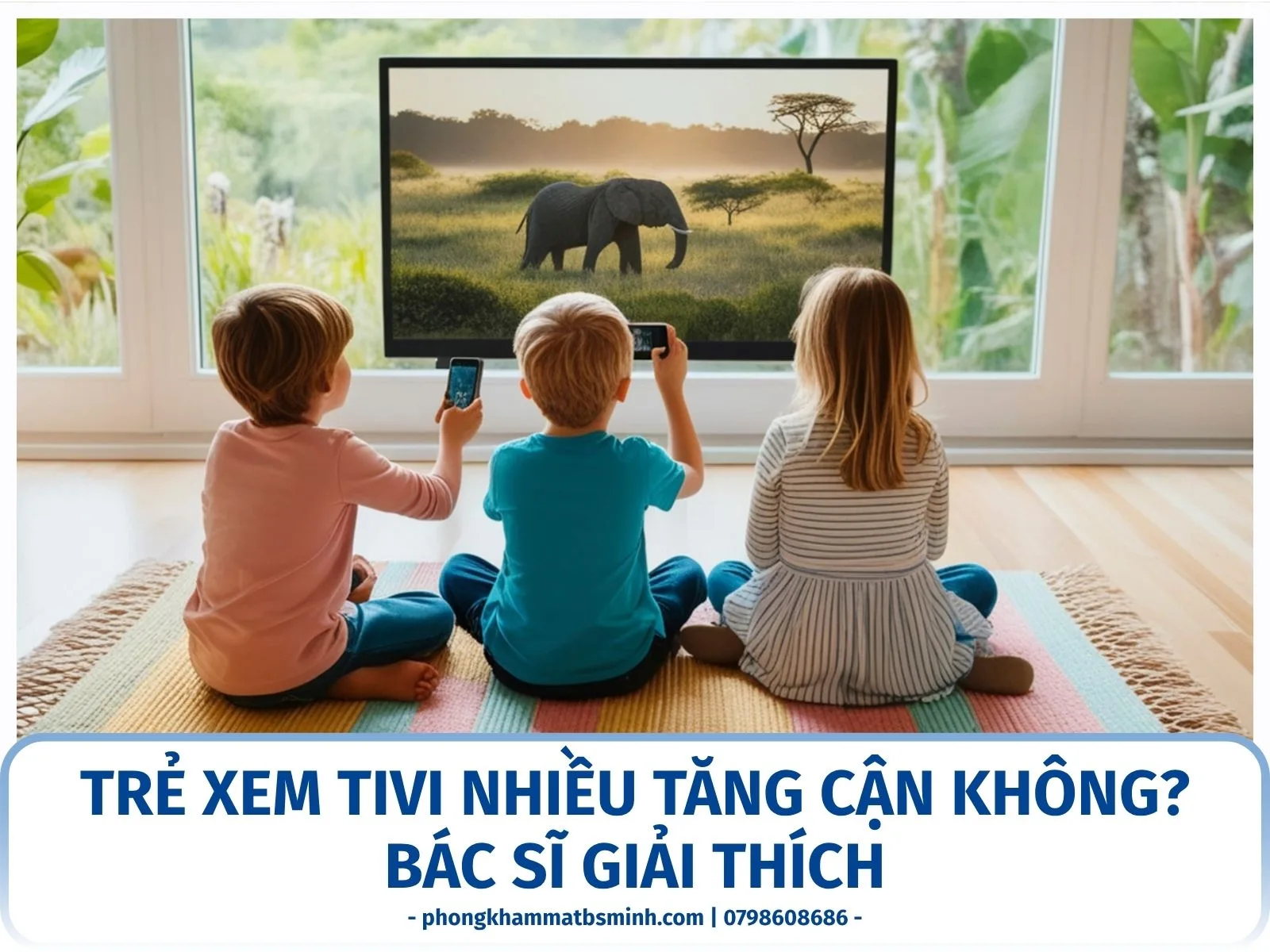 Trẻ xem tivi nhiều tăng cận không? Bác sĩ giải thích