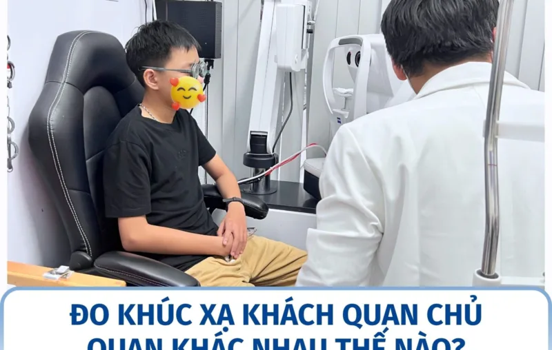 Đo khúc xạ khách quan và chủ quan khác nhau thế nào?