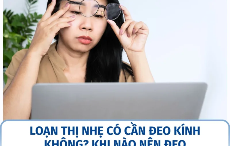 Loạn thị nhẹ có cần đeo kính không? Khi nào nên đeo
