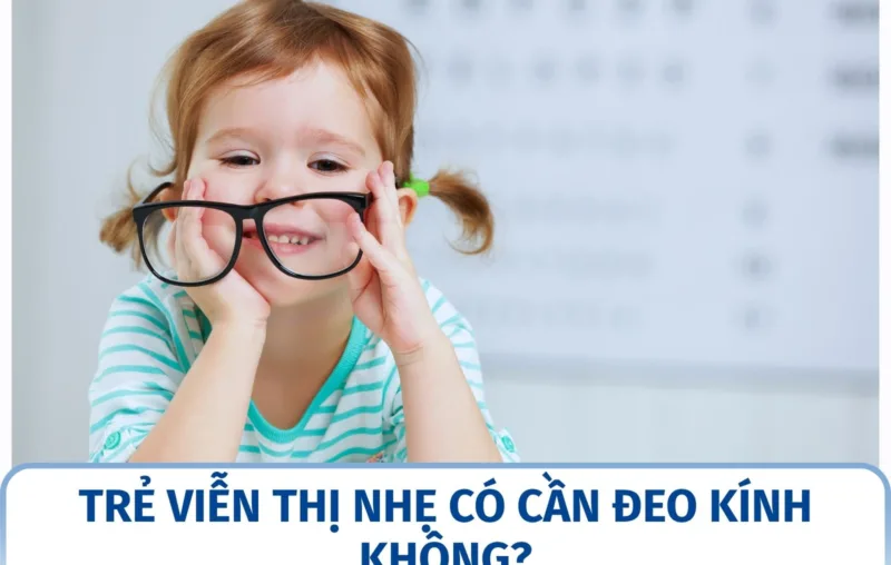 Trẻ viễn thị nhẹ có cần đeo kính không?
