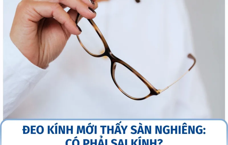 Đeo kính mới thấy sàn nghiêng: có phải sai kính?