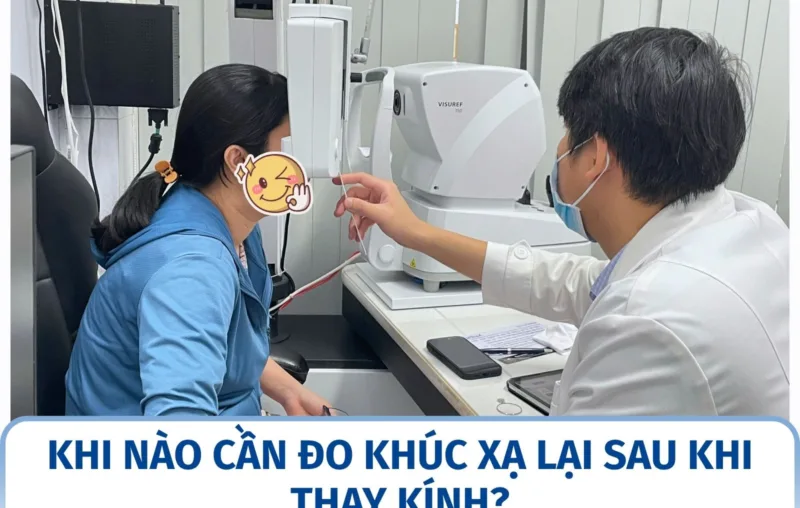 Khi nào cần đo khúc xạ lại sau khi thay kính?