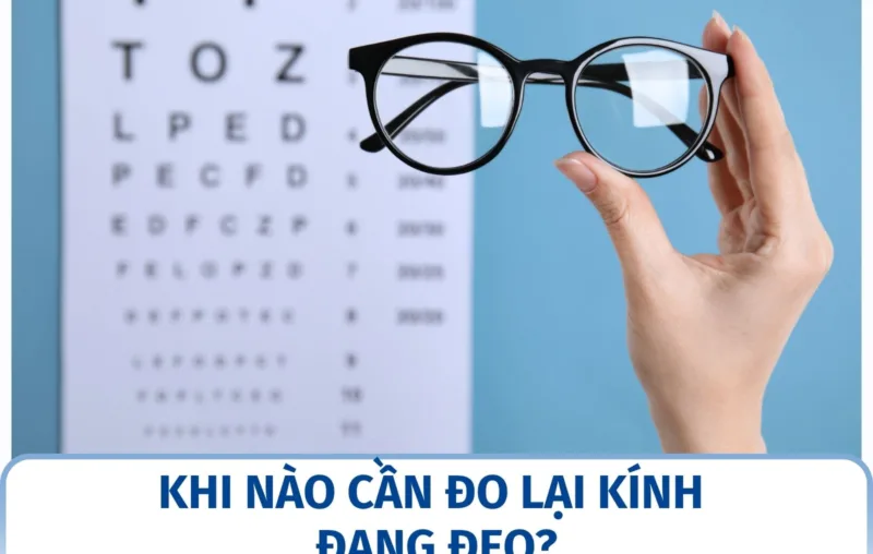 Khi nào cần đo lại kính đang đeo?