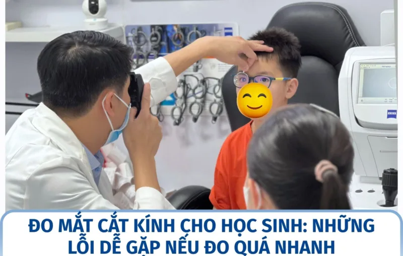 Đo mắt cắt kính cho học sinh: những lỗi dễ gặp nếu đo quá nhanh