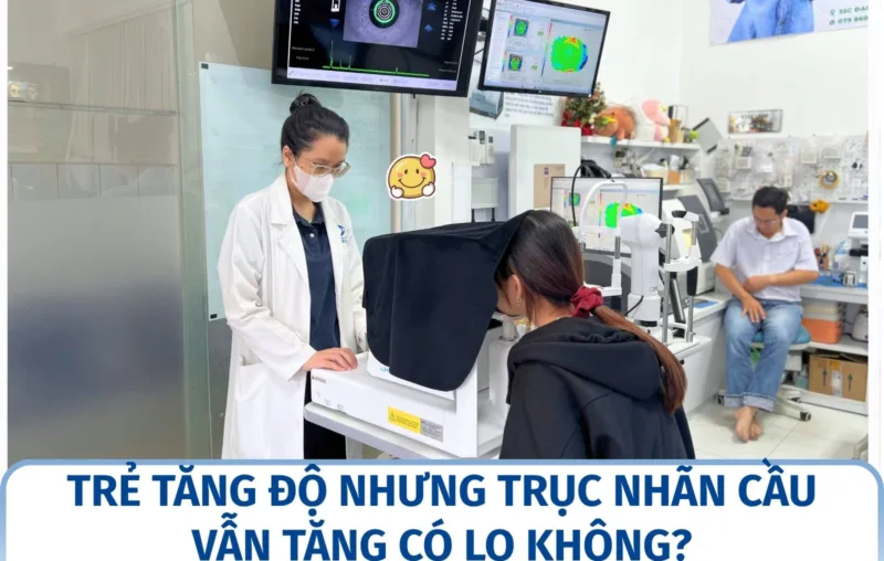 Trẻ tăng độ nhưng trục nhãn cầu vẫn tăng có lo không?