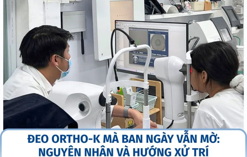 Đeo Ortho-K mà ban ngày vẫn mờ: nguyên nhân và hướng xử trí