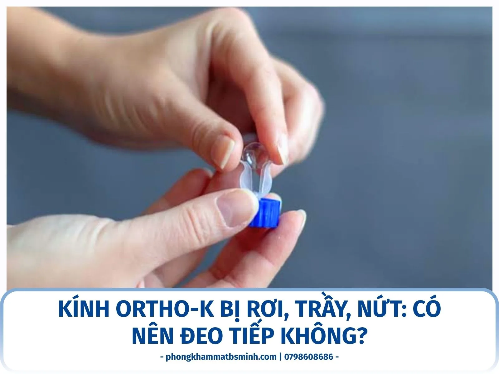 Kính Ortho-K bị rơi, trầy, nứt: có nên đeo tiếp không?