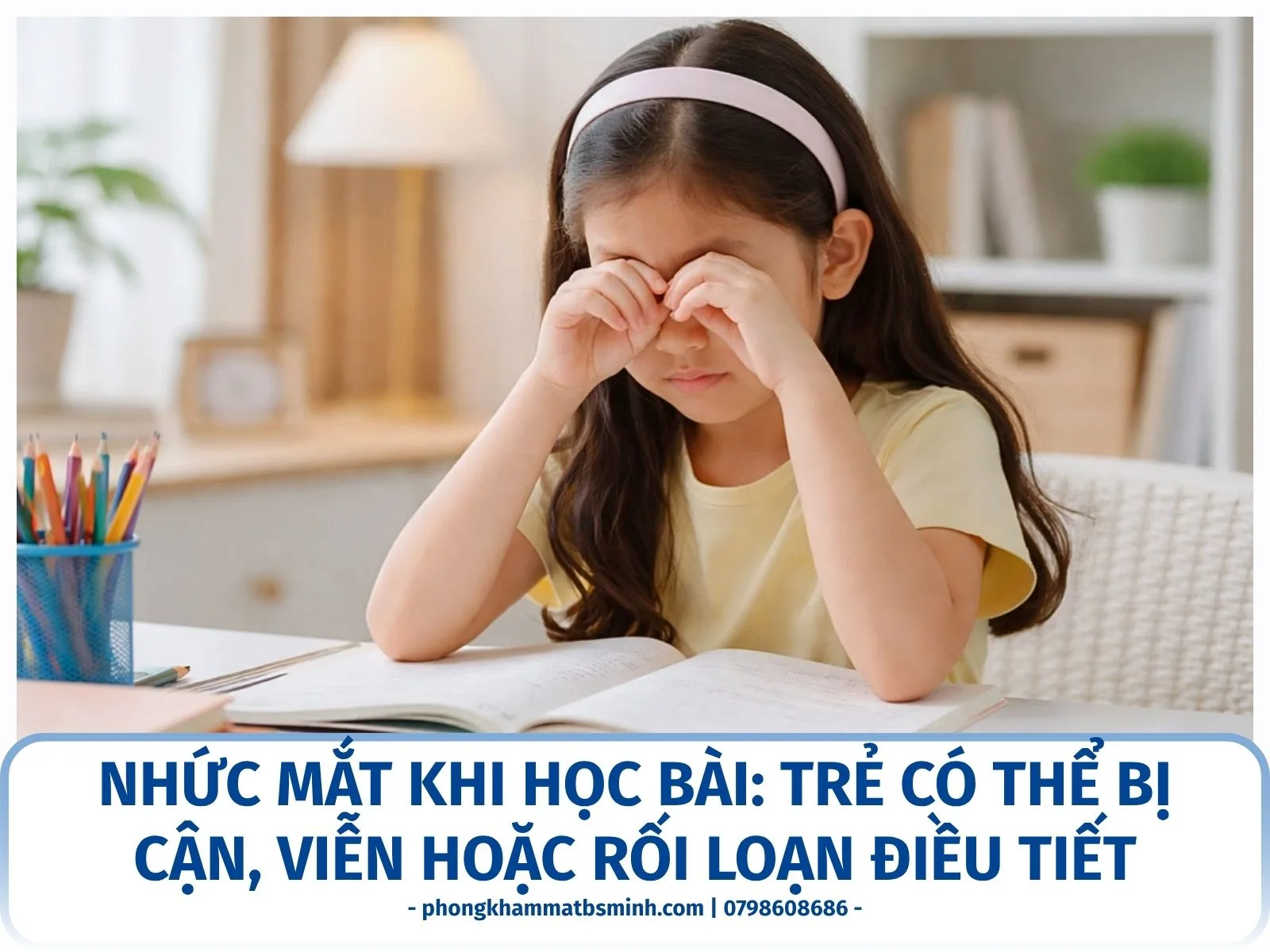 Nhức mắt khi học bài: trẻ có thể bị cận, viễn hoặc rối loạn điều tiết