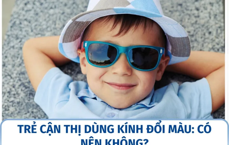 Trẻ cận thị dùng kính đổi màu: có nên không?