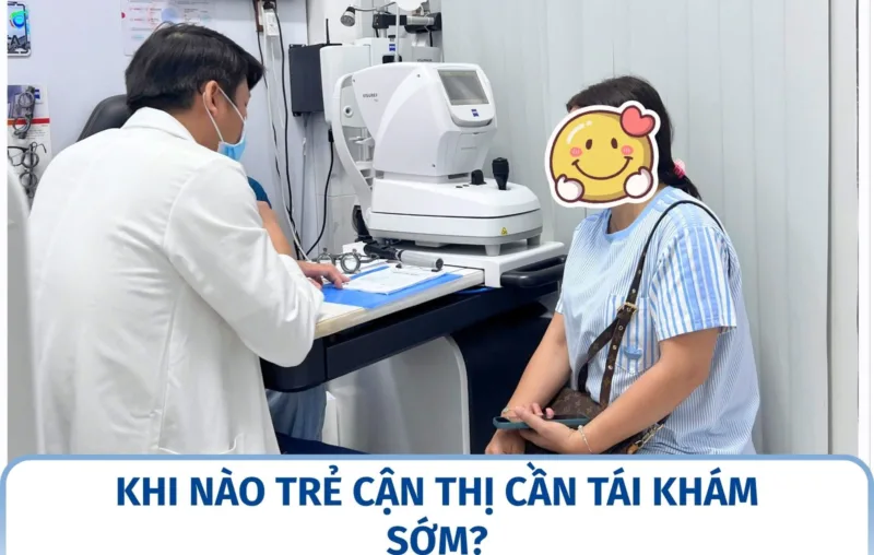 Khi nào trẻ cận thị cần tái khám sớm?