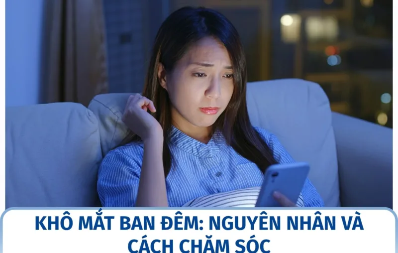 Khô mắt ban đêm: nguyên nhân và cách chăm sóc