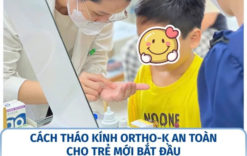 Cách tháo kính Ortho-K an toàn cho trẻ mới bắt đầu
