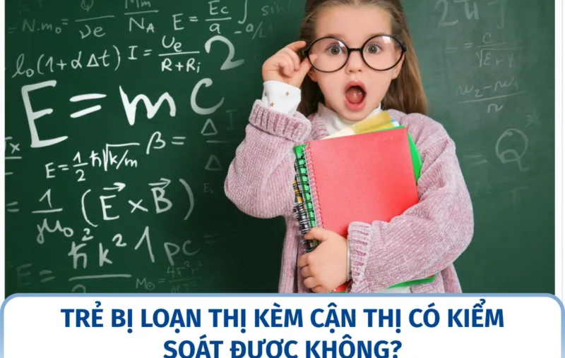 Trẻ bị loạn thị kèm cận thị có kiểm soát được không?
