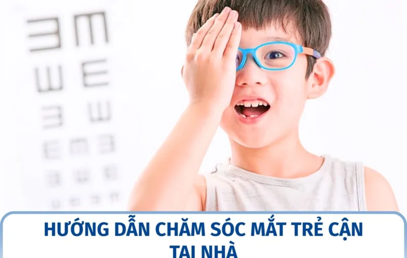 Hướng dẫn chăm sóc mắt trẻ cận tại nhà: lịch sinh hoạt, học tập và tái khám